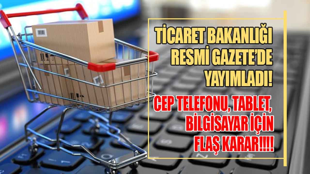 Cep telefonu tablet ve bilgisayar almayı düşünenler dikkat! Resmi Gazete'de yayımlandı sil baştan tüm kurallar değişti