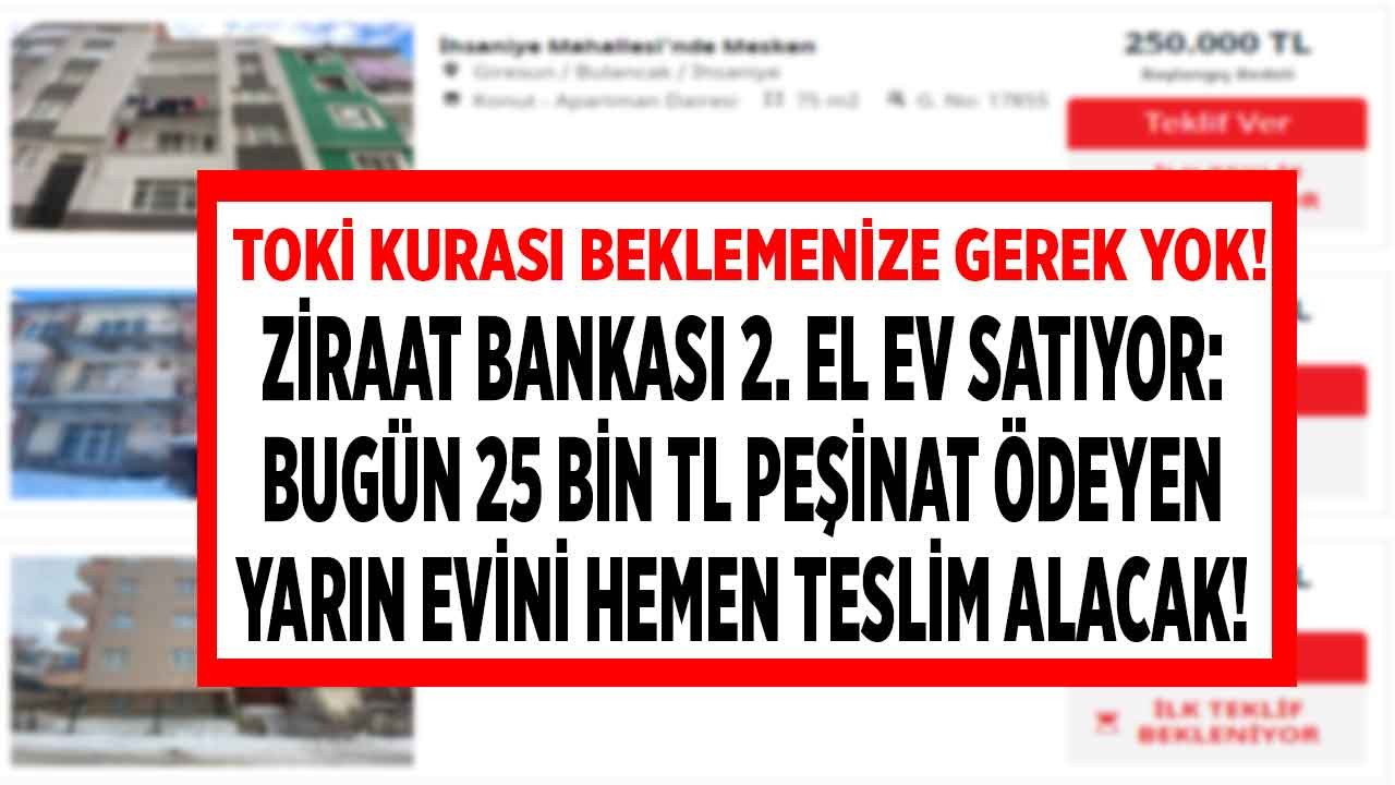 Kura çekiliş yok ilk gelen kapacak! TOKİ kurası beklemenize gerek kalmadı Ziraat Bankası 25 bin TL peşinatla bugün alana yarın teslim ediyor