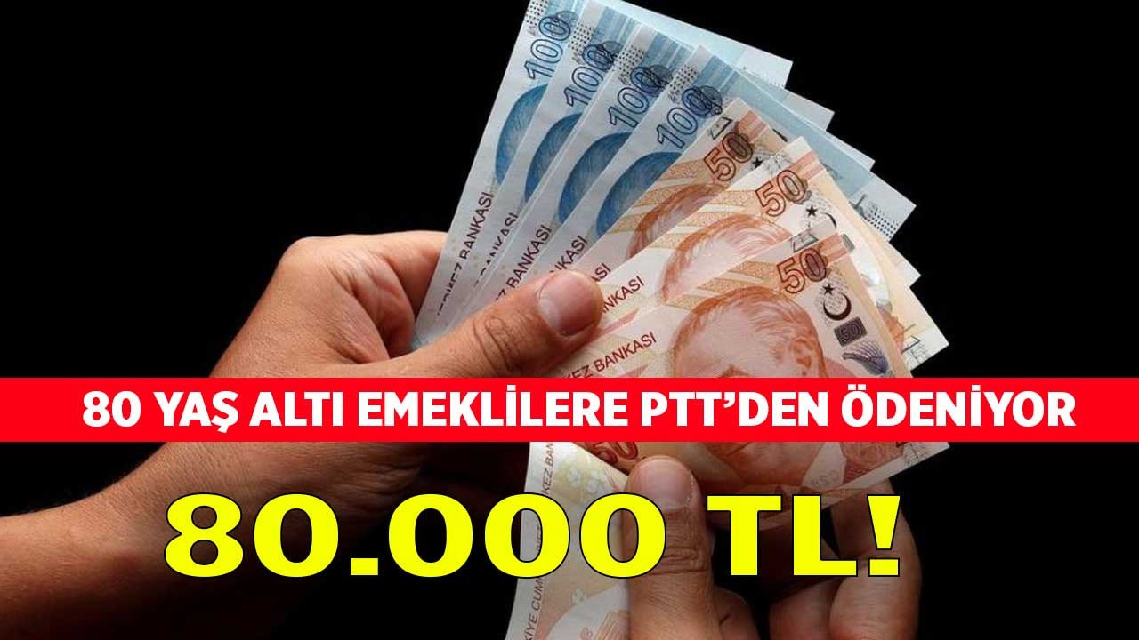 80 yaş altı emeklilere PTT'den ödeniyor 80.000 TL