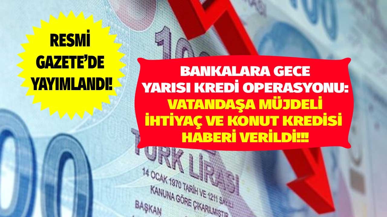 Bankalara gece yarısı operasyonu ile kredi şoku! Ticaret Bakanlığı konut ve ihtiyaç kredisi paketinde vatandaşa müjdeli haberi verdi