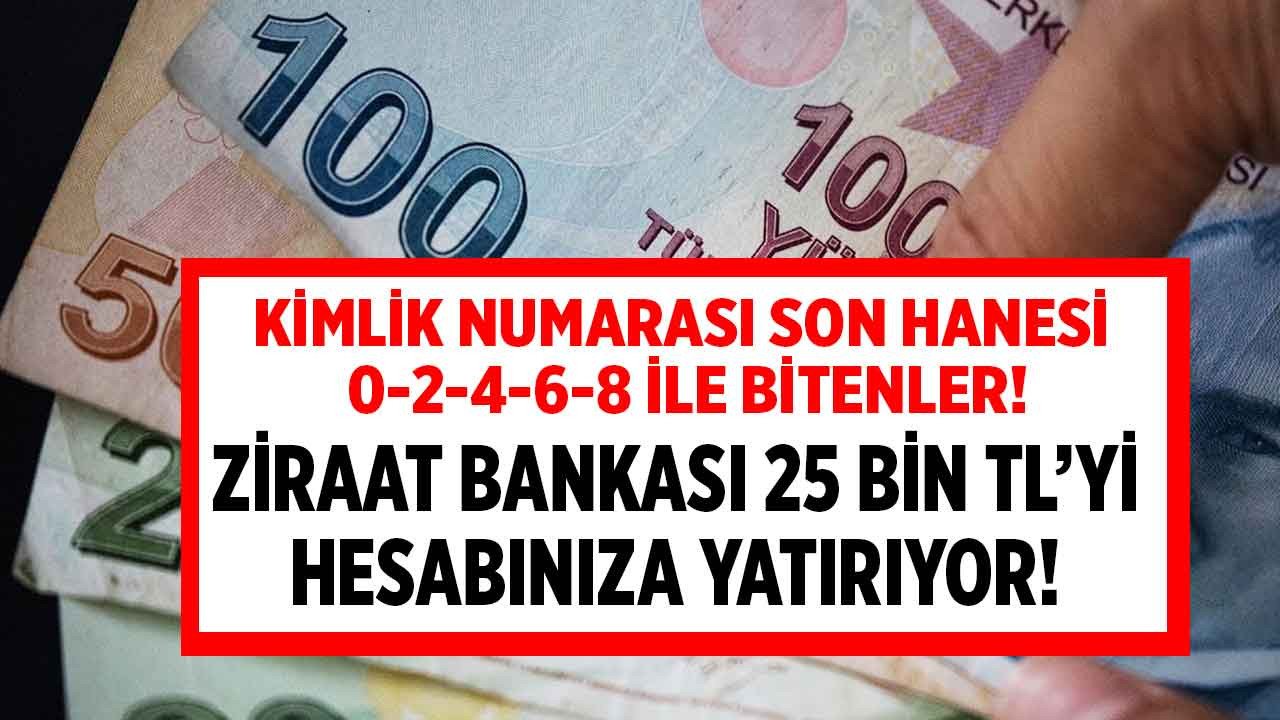 Müjdenin büyüğü Ziraat Bankası'ndan geldi! Kimlik numarası son hanesi 6 2 0 8 4 olanlara 25.000 TL yatırılıyor