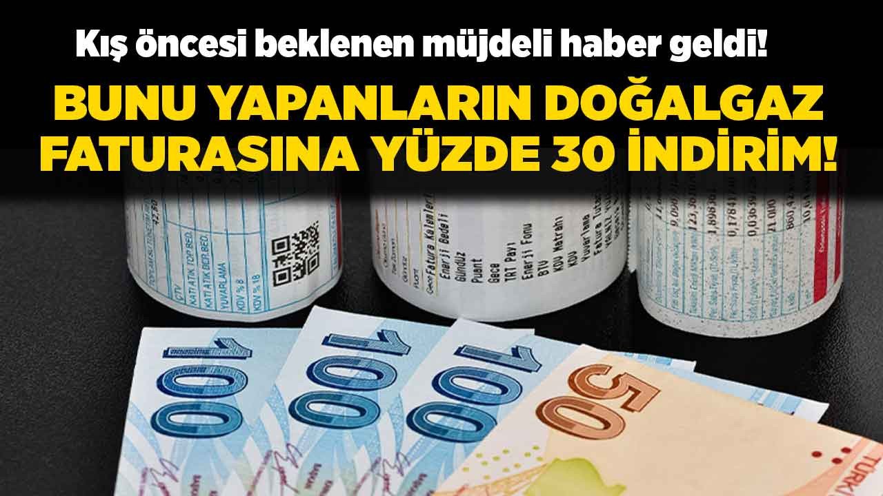 Kış öncesi beklenen müjdeli haber geldi! Bunu yapanların doğalgaz faturasına yüzde 30 indirim yansıyacak