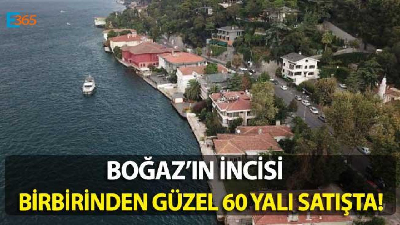 Boğaz'ın İncisi Birbirinden Güzel 60 Yalı Satışta!