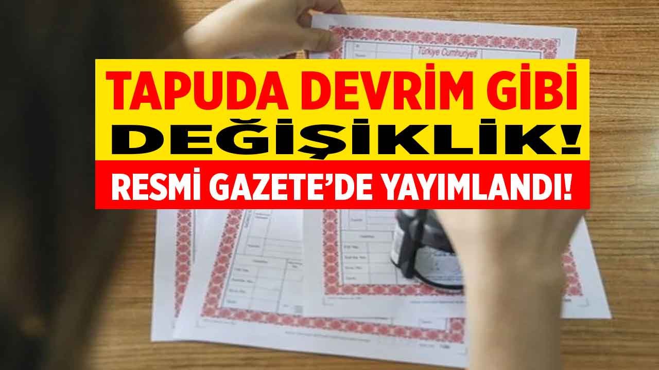 Tapusu olan milyonları ilgilendiriyor! Resmi Gazete ile yayımlandı hemen kontrol edin tapuda hesap sil baştan değişti