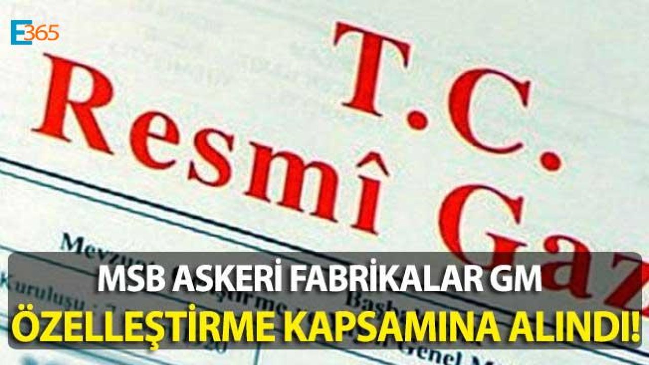 MSB Askeri Fabrikalar Genel Müdürlüğü Özelleştirme Kapsamına Alındı!