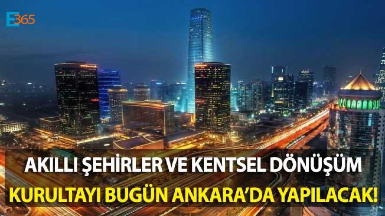 Kentsel Dönüşüm ve Akıllı Şehirler Kurultayı Ankara'da Düzenleniyor