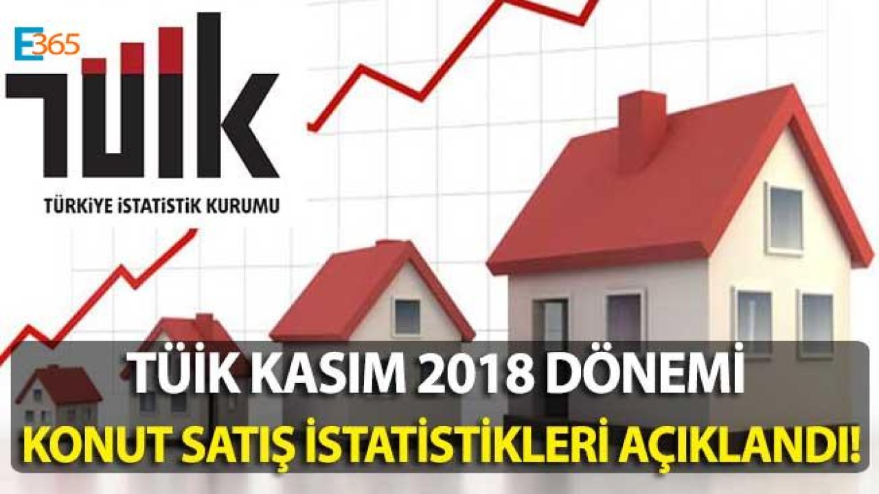 TÜİK Kasım 2018 Konut Satış İstatistikleri Açıklandı!