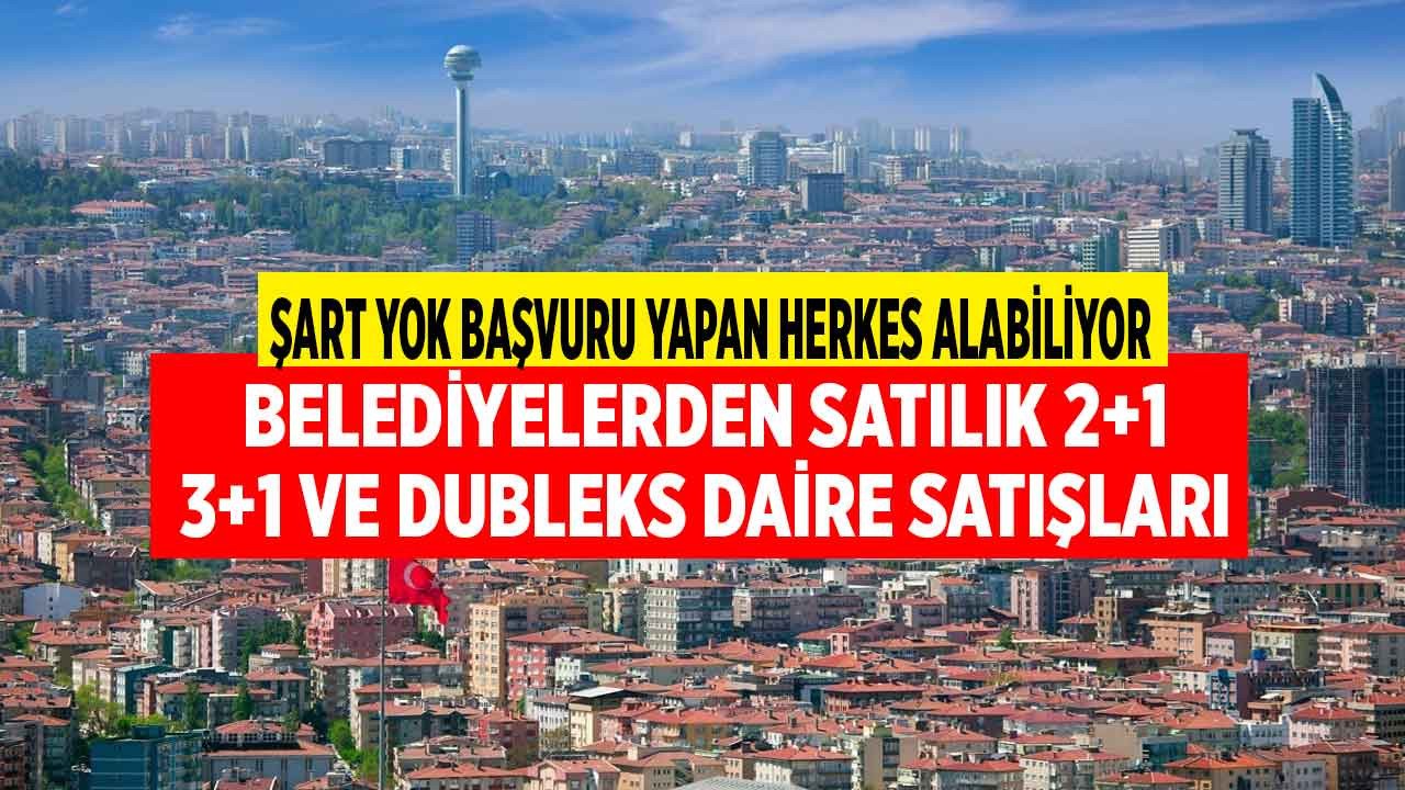 Şart yok başvuru yapan herkes alabiliyor! Belediyeler kelepir fiyatlarla 2+1 - 3+1 daire - 4+2 dubleks daireler ahşap ev ve arsası satıyor