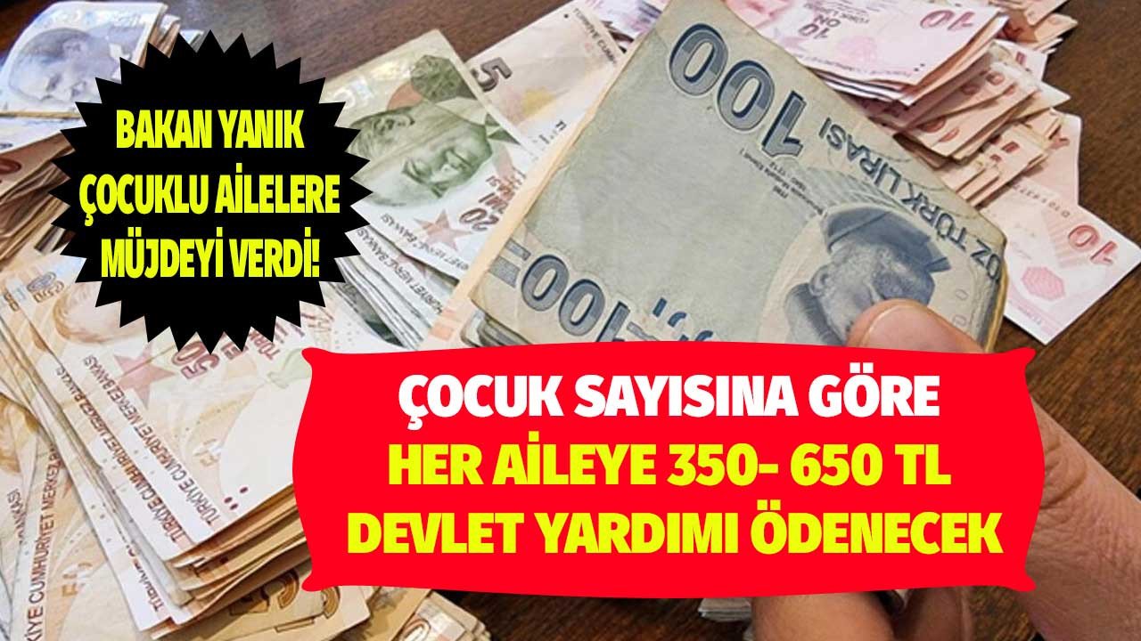 Bakan Yanık yeni rakamları duyurdu! Devletin sosyal yardımları için rakamlar arttırıldı çocuklu hanelere 650 TL destek açıklandı