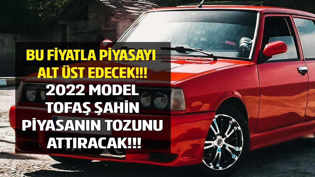 2022 model Tofaş Şahin fiyatı ile piyasanın tozunu attırmaya geliyor! Bu fiyata sıfır araç satışı piyasayı tepetaklak eder