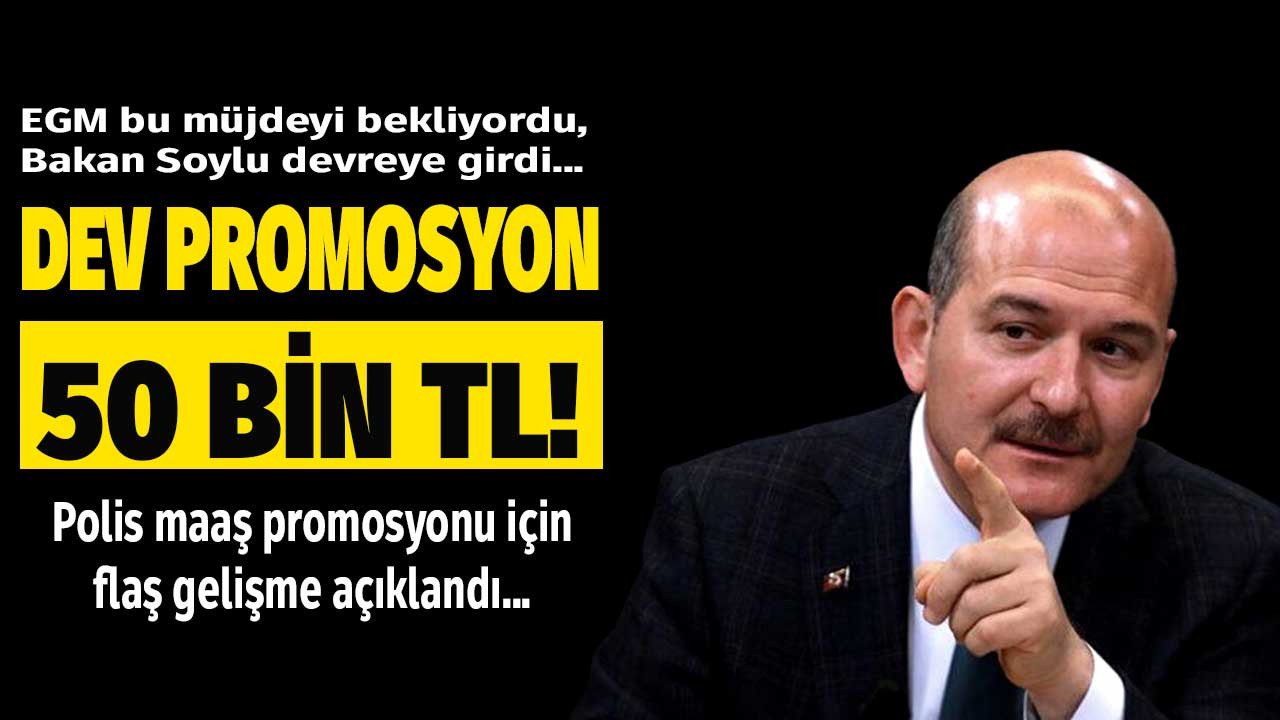 Polis maaş promosyonu için İçişleri Bakanı Süleyman Soylu devreye girdi iddiası! 2022 EGM promosyon rakamı 50.000 TL'mi olacak?