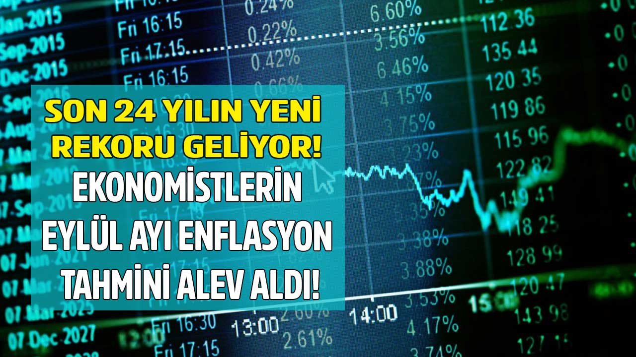 Reuters duyurdu! Ekonomistlerin Eylül ayı enflasyon beklentisi 24 yılın yeni zirvesi