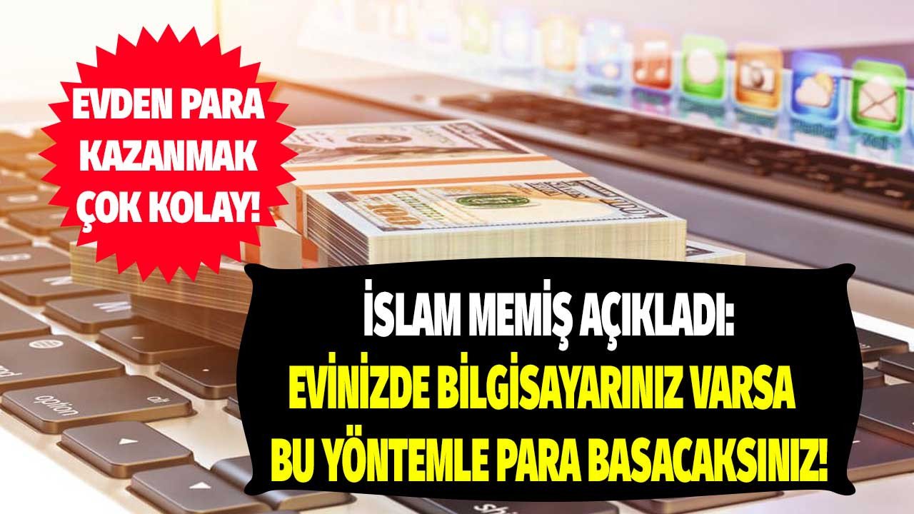 İslam Memiş tüyo verdi! Evinizde bilgisayar varsa bu yöntemle sizde para basacaksınız