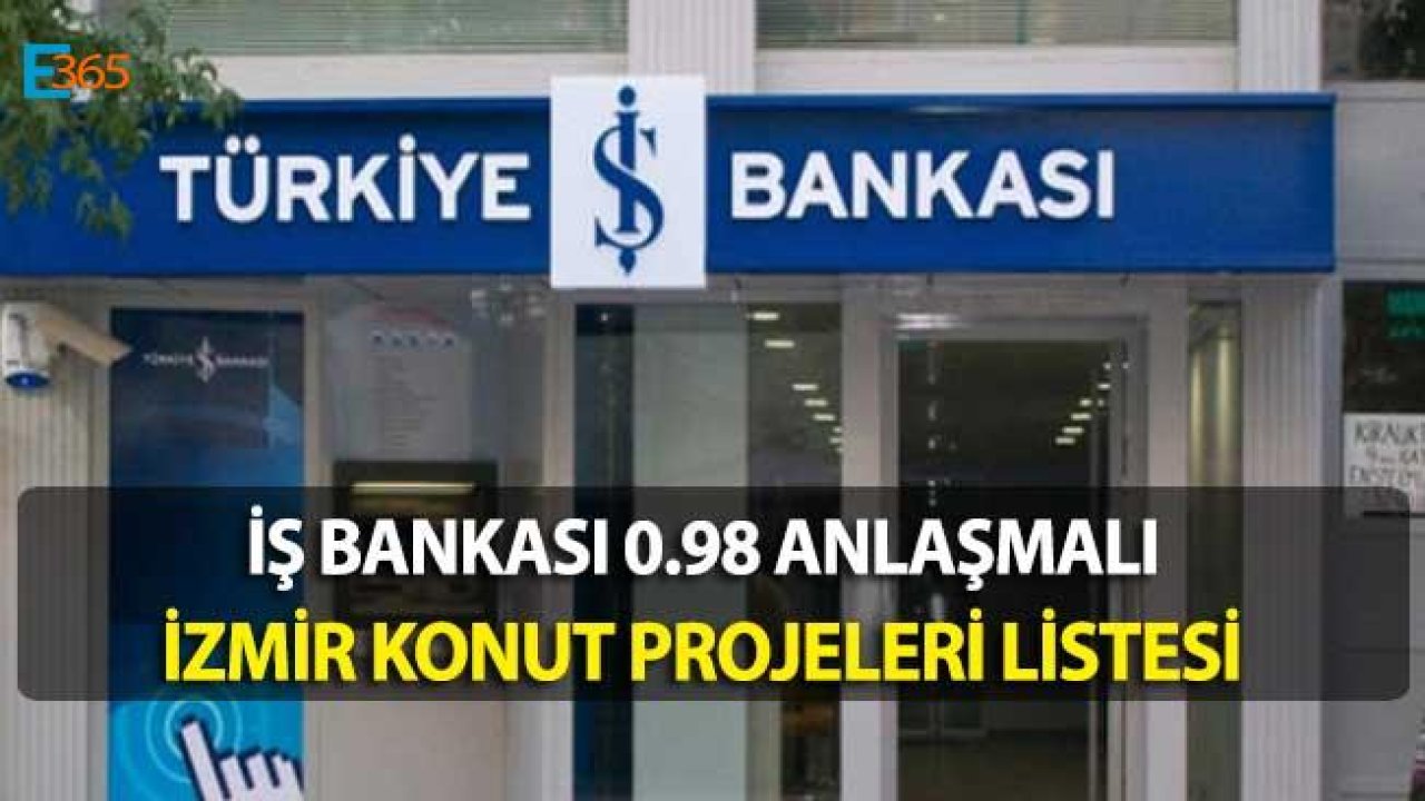 İş Bankası 0.98 Konut Kredisi Anlaşmalı İzmir Konut Projeleri Listesi