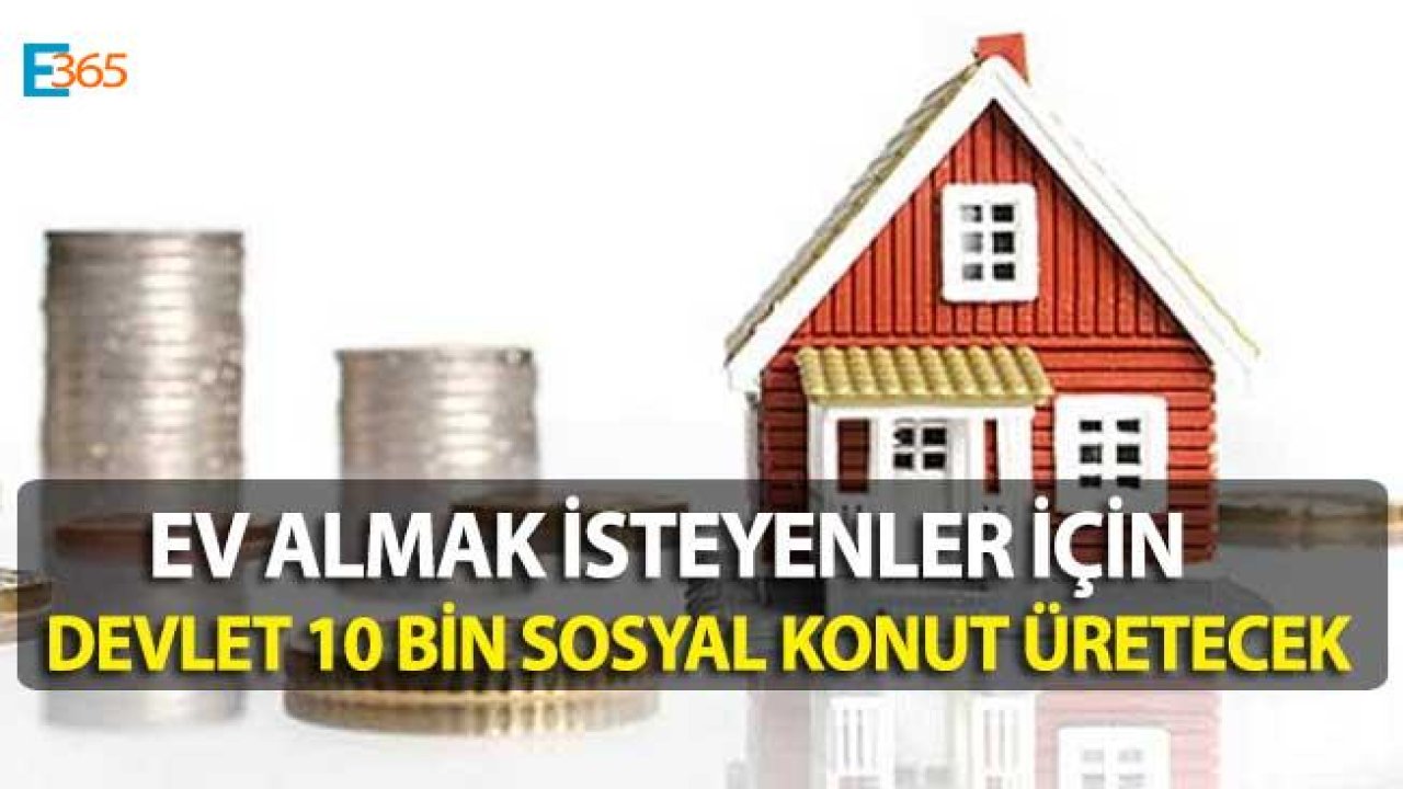 10 Bin Aileye Sosyal Konut Müjdesi Geldi, Devlet Ucuz Konut Üretecek!