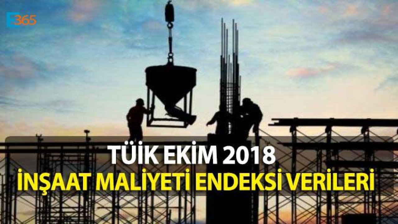 TÜİK Ekim 2018 İnşaat Maliyet Endeksi Verileri Açıklandı!