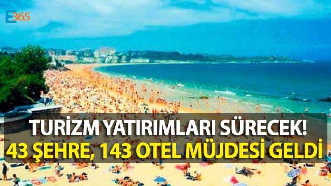 Turizm Yatırımları Sürecek, 48 Şehre 143 Yeni Otel İnşa Edilecek