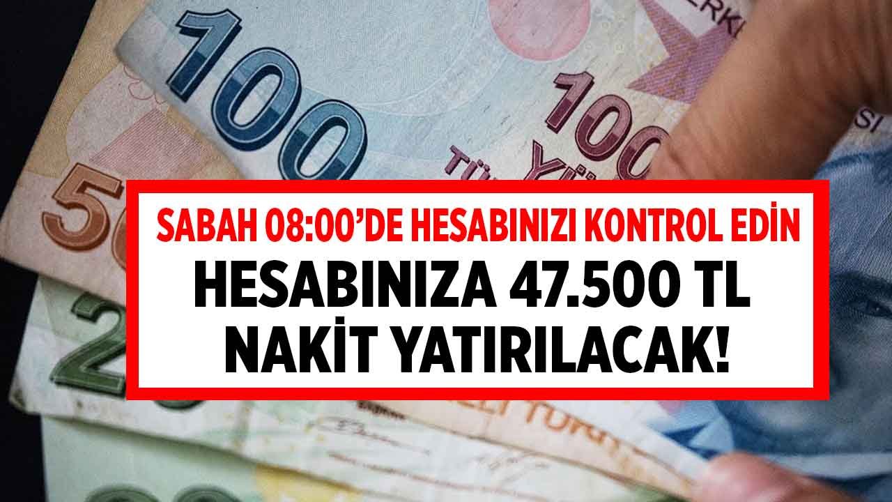 Sabah saat 8'de hesabınızı kontrol edin! Halkbank, Ziraat Bankası, Akbank, Garanti, Denizbank 47.500 TL para yatıracak