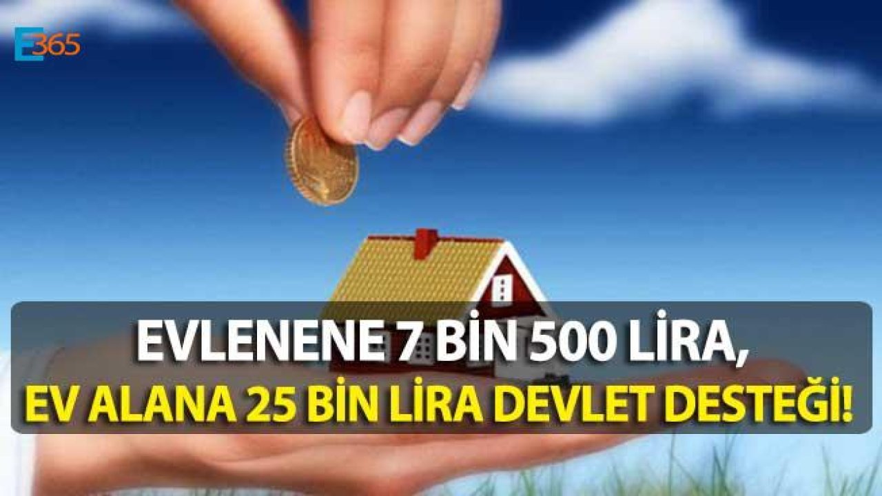 Ev Alana 25 Bin Lira Konut Desteği, Evlenene 7 Bin 500 Lira Çeyiz Yardımı