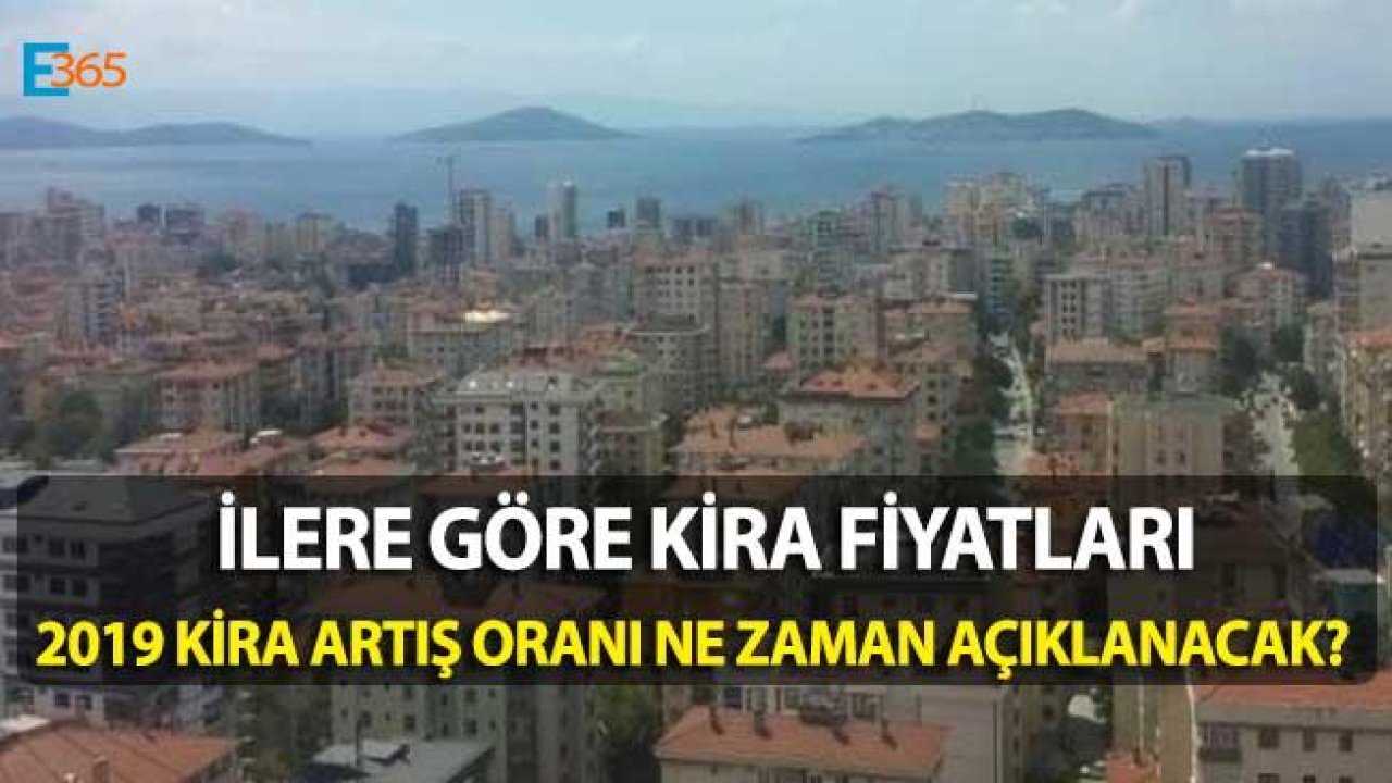 Türkiye'de İllere Göre Kira Fiyatları, 2019 Kira Artış Oranı Ne Zaman Açıklanacak?