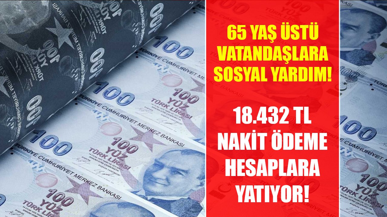 65 yaş üstü vatandaşlara devletten 18.432 TL nakit sosyal yardım!