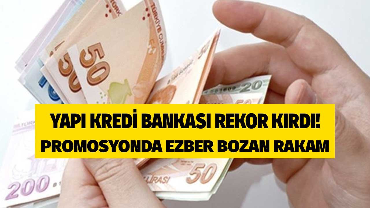 Promosyonda ezber bozan rakamı Yapı Kredi Bankası duyurdu!