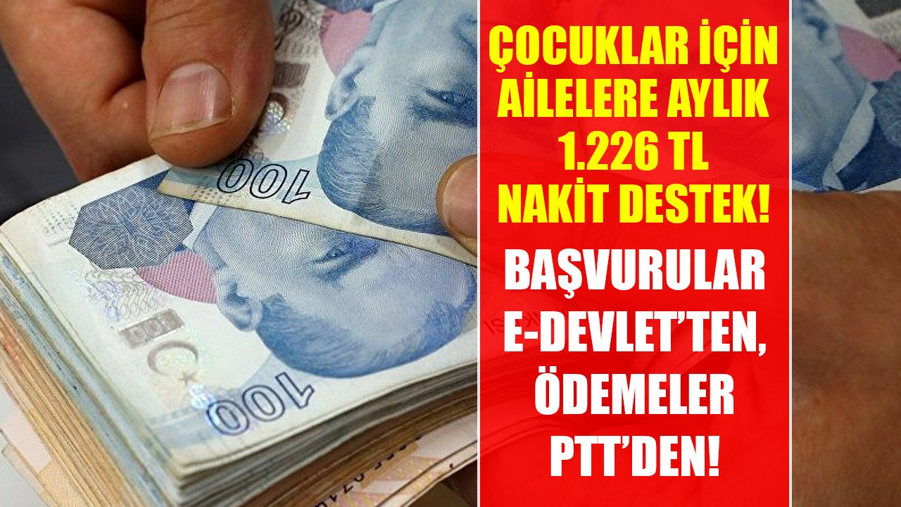 Çocuklar için ailelere 1.226 TL aylık nakit destek! Başvuru E-Devlet'ten, ödemeler PTT'den!