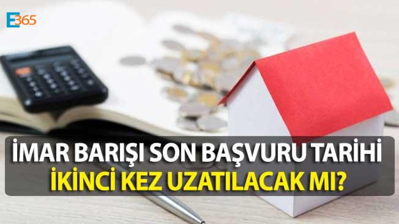 İmar Barışı Son Başvuru Tarihi İkinci Kez Uzatılacak Mı?