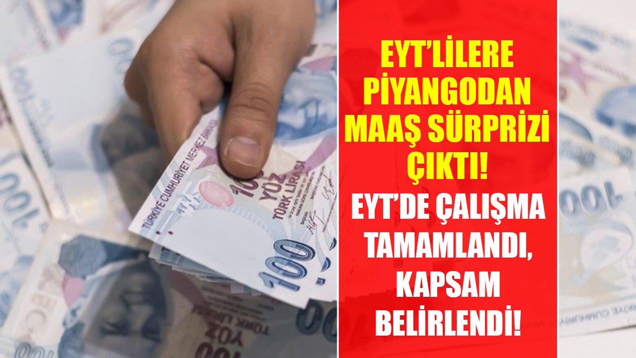 EYT'de çalışma tamamlandı, kapsam belirlendi! EYT'lilere piyangodan maaş sürprizi çıktı!