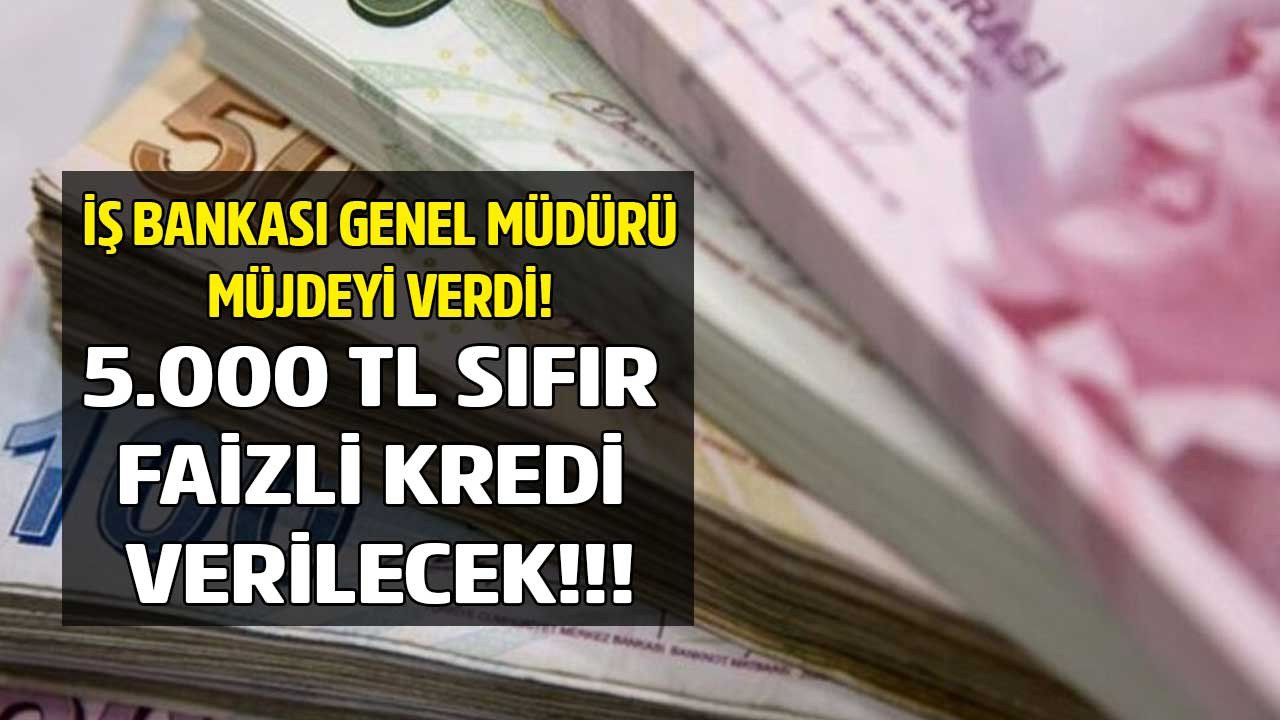 İş Bankası Genel Müdürü imzayı attı başvuru yapana 5.000 TL sıfır faizli borç para gibi kredi verilecek