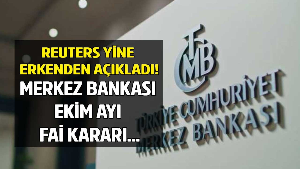 Reuters Merkez Bankası Ekim ayı faiz kararını yine erken açıkladı!