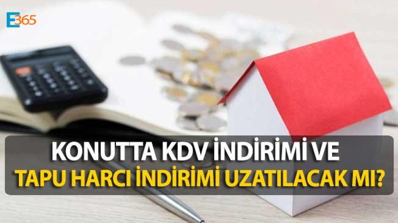 Tapu Harcı İndirimi ve Konutta KDV İndirimi Uzatılacak Mı?