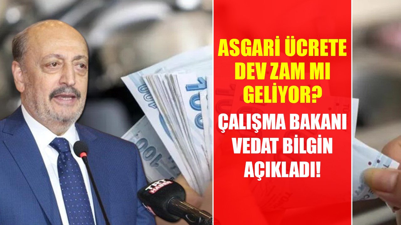 Çalışma Bakanı Vedat Bilgin açıkladı! Asgari ücrete dev zam mı geliyor?