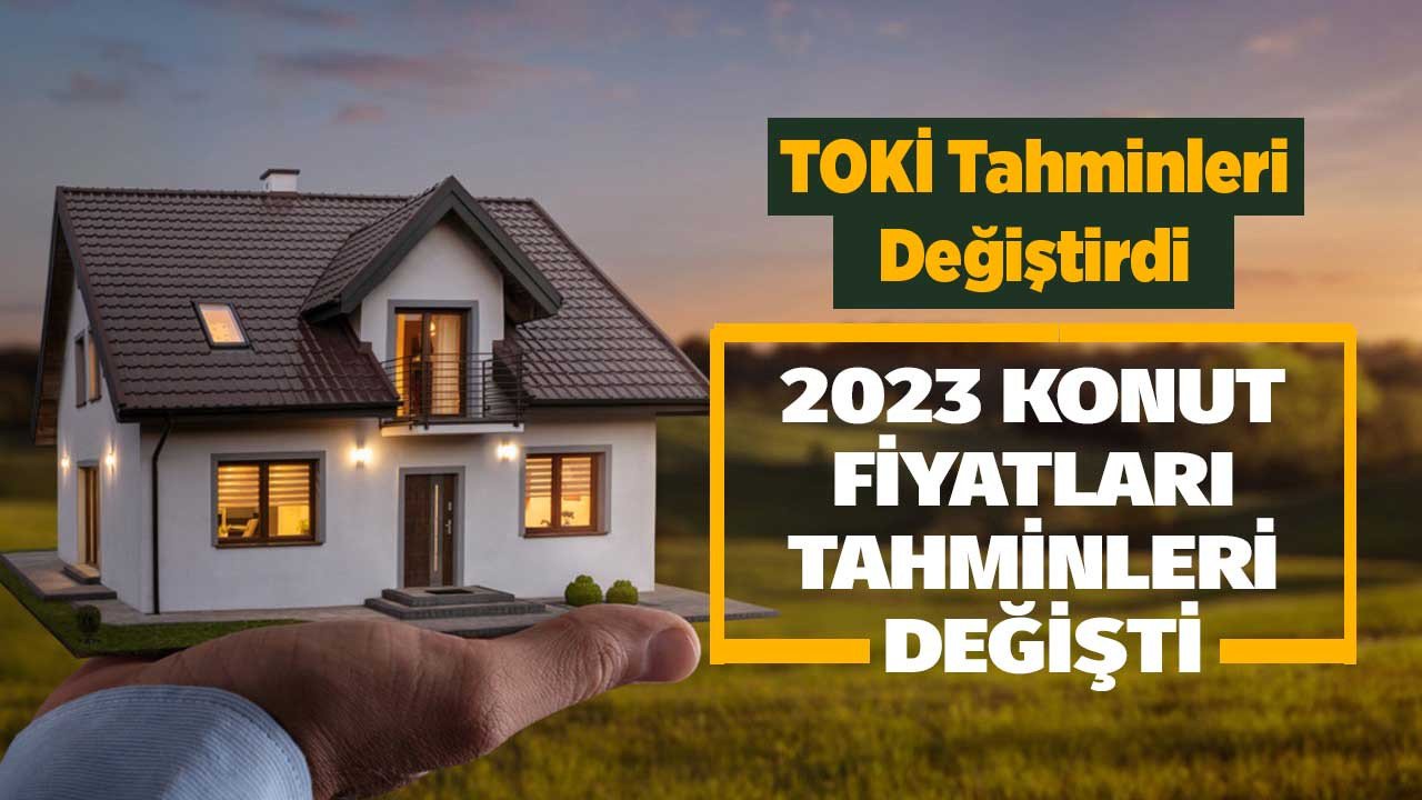 TOKİ hesaplamaları değiştirdi 2023 de ev fiyatları ne olur yeni tahminler geldi