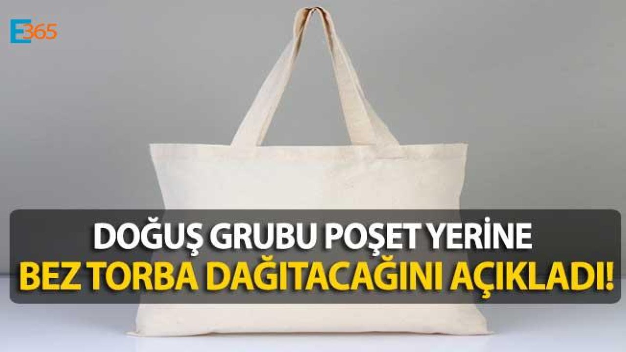 Doğuş Grubu Naylon Poşet Yerine Bez Torba Dağıtacağını Açıkladı!