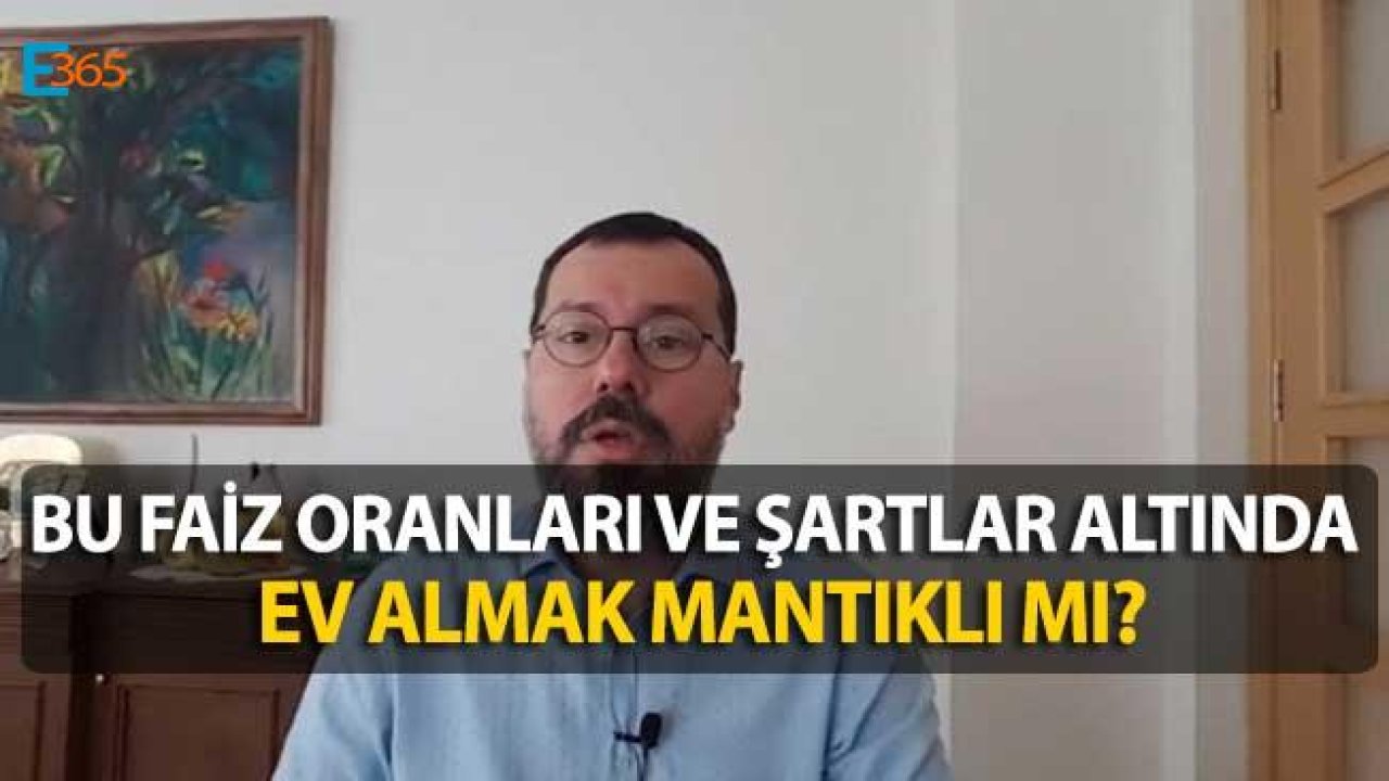 Bu Faiz Oranları ve Şartlar Altında Ev Alınır Mı?