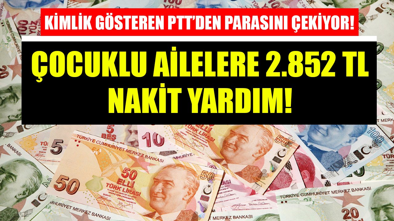 Çocuklu ailelere 2.852 TL nakit yardım! Kimlik gösteren PTT'den parasını çekiyor!