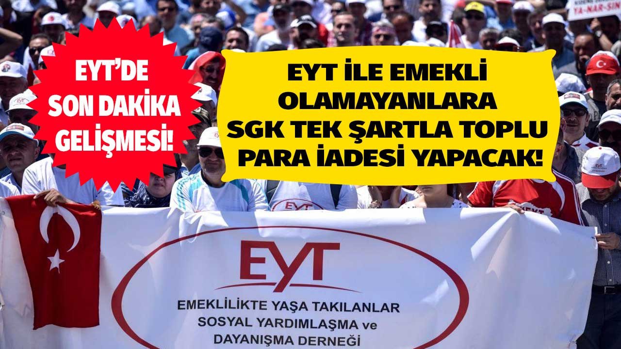 EYT ile emekli olamayanlara tek şartla SGK toplu para iadesi yapacak!