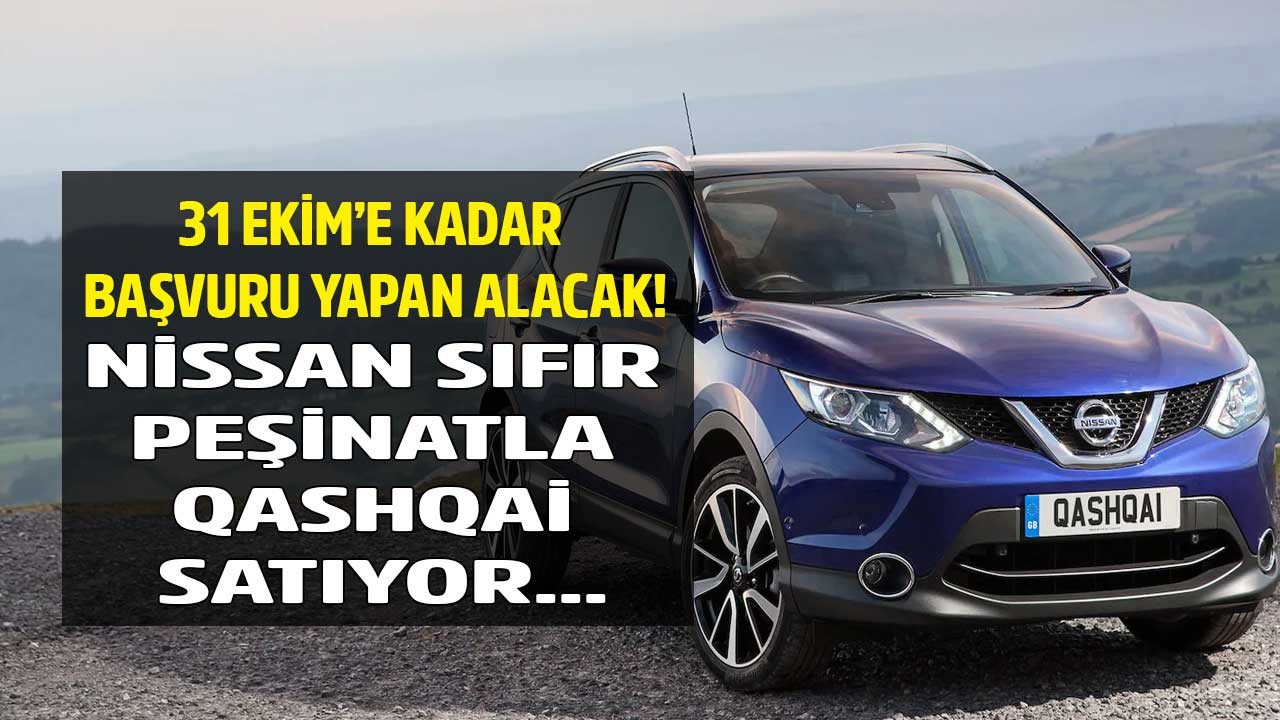 Peşinatsız taksitle araba sahibi olmak isteyenlere Nissan'dan 2022 model sıfır Qashqai