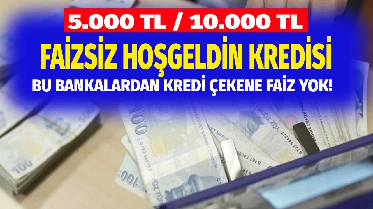 Bu bankalardan ilk kez kredi çekenlere faiz yok! Bankaların faizsiz hoş geldin kredisi kampanyaları