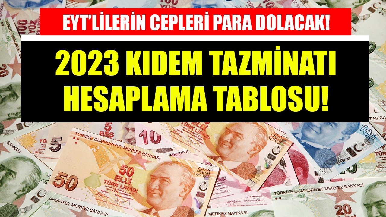 EYT'lilerin cepleri emekli olurken para dolacak! 2023 kıdem tazminatı hesaplama tablosu!