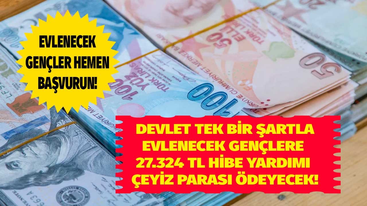 Devlet ilk kez evlenecek gençlere tek bir şarta 27.324 TL çeyiz parası olarak hibe para yardımı müjdesi verdi!