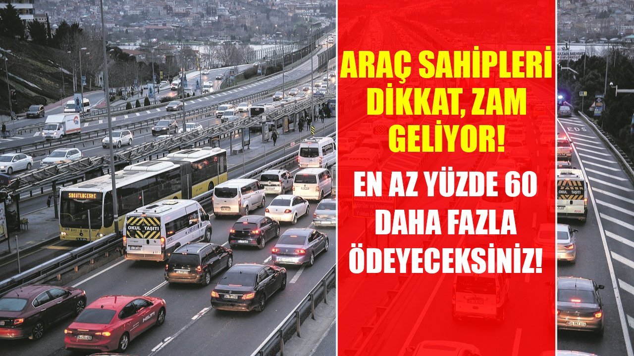 Araç sahipleri dikkat, zam geliyor! En az yüzde 60 daha fazla ödeyeceksiniz!