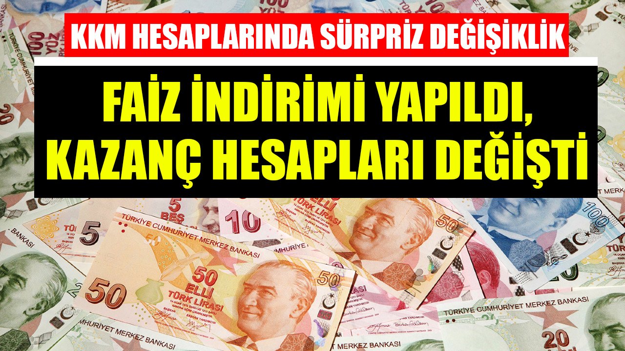 KKM'de sürpriz değişiklik! Faiz indirimi yapıldı, kazanç hesapları değişti!