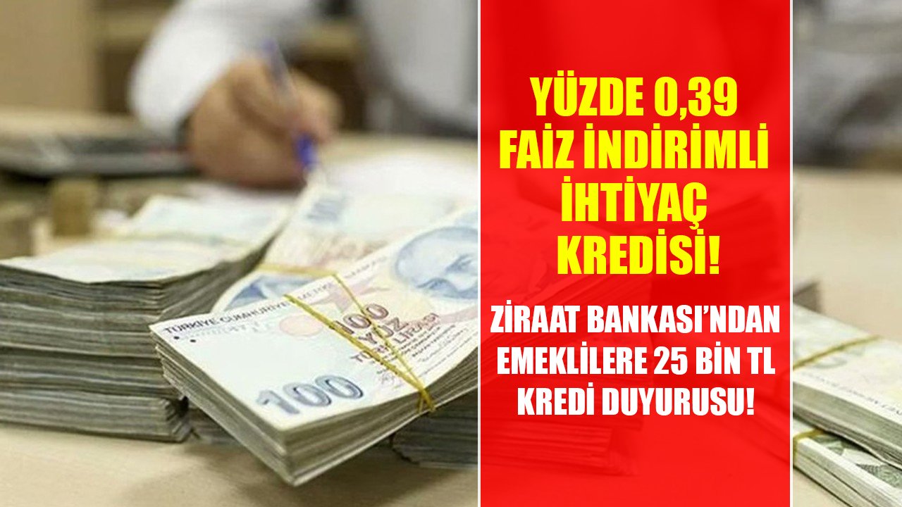 Emeklilere yüzde 0,39 faiz indirimli ihtiyaç kredisi! Ziraat Bankası'ndan 25 Bin TL kredi duyurusu!