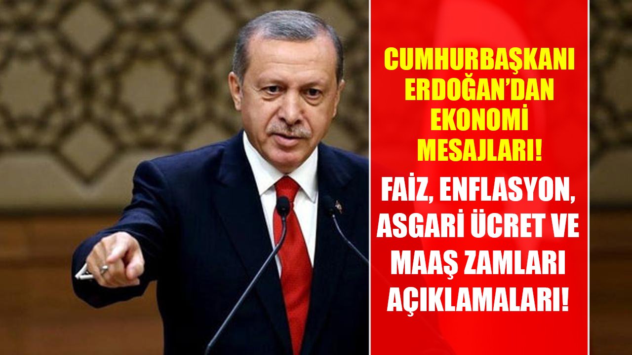 Cumhurbaşkanı Erdoğan'dan faiz, enflasyon, asgari ücret ve maaş zamları açıklamaları!