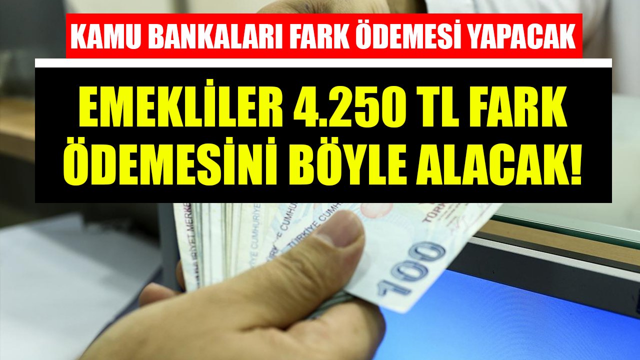 Ziraat Bankası, Vakıfbank, Halkbank'tan emeklilere fark ödemesi! 4.250 TL ödeme böyle alınacak!