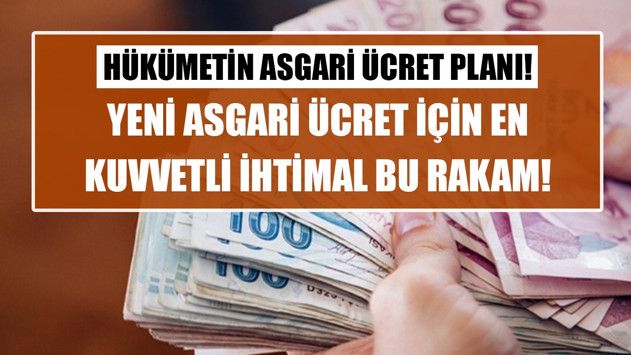 Hükümetin asgari ücret zammı planı belli oldu! Yeni asgari ücret için en kuvvetli ihtimal bu rakam!