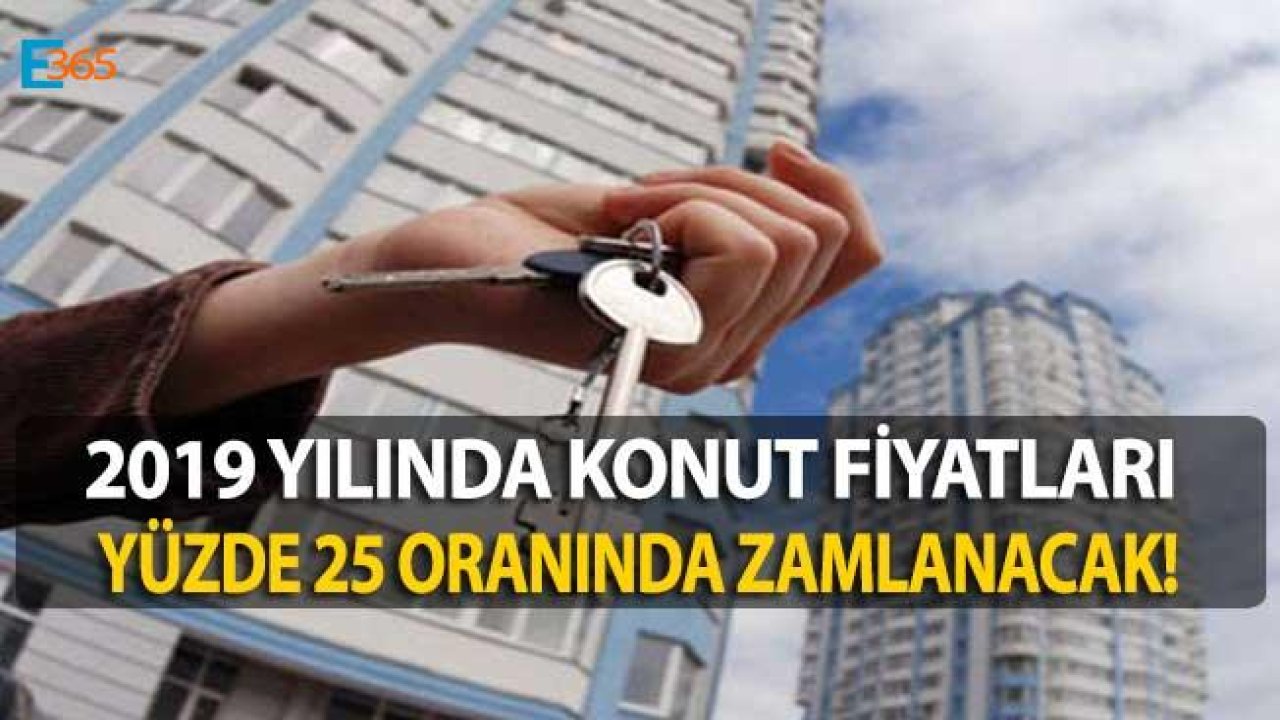 Nazmi Durbakayım "2019 Yılında Konut Fiyatları Yüzde 25 Artacak"