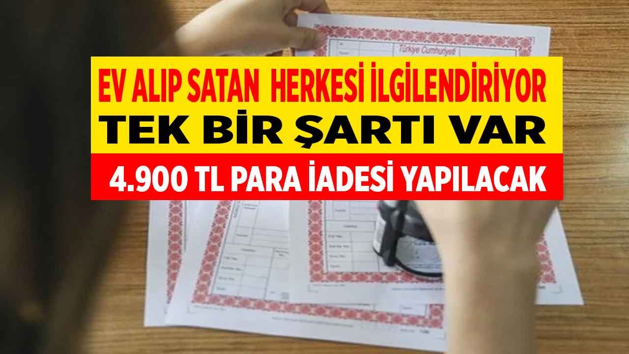 Ev alıp satan herkesi ilgilendiriyor devlet 4.900 TL tapu harcı para iadesi yapacak tek şartı var